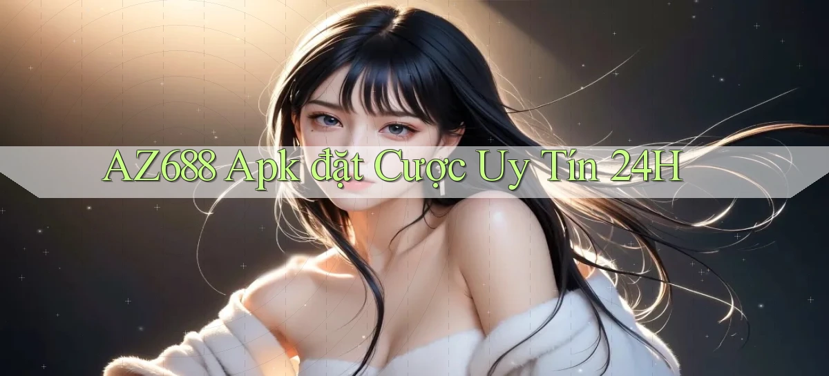 az688  apk đặt cược uy tín 24h