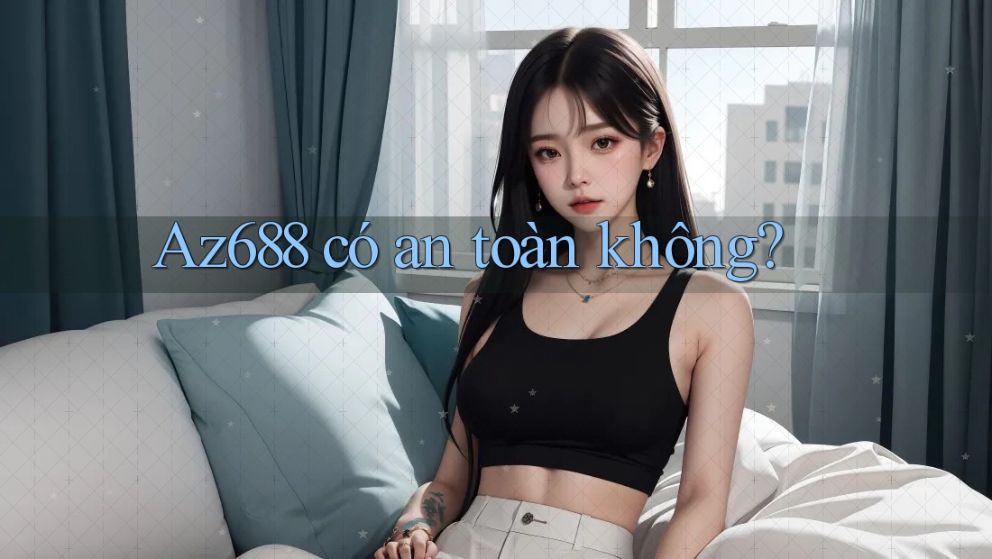 az688 có an toàn không?