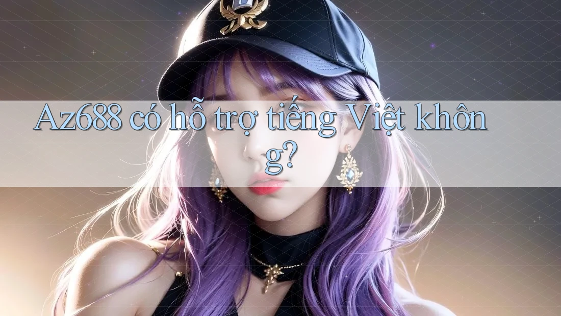Az688 có hỗ trợ tiếng Việt không?