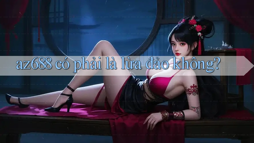 az688 có phải là lừa đảo không? az688 có phải là lừa đảo không?