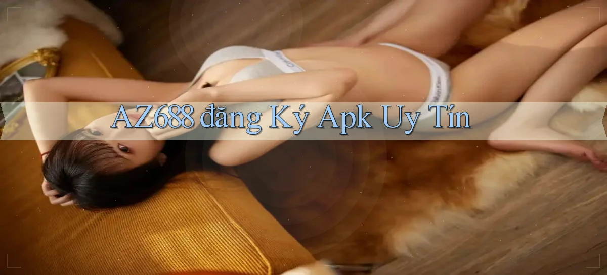 az688  đăng ký apk uy tín