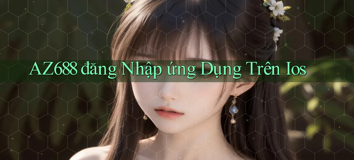 az688  đăng nhập ứng dụng trên ios