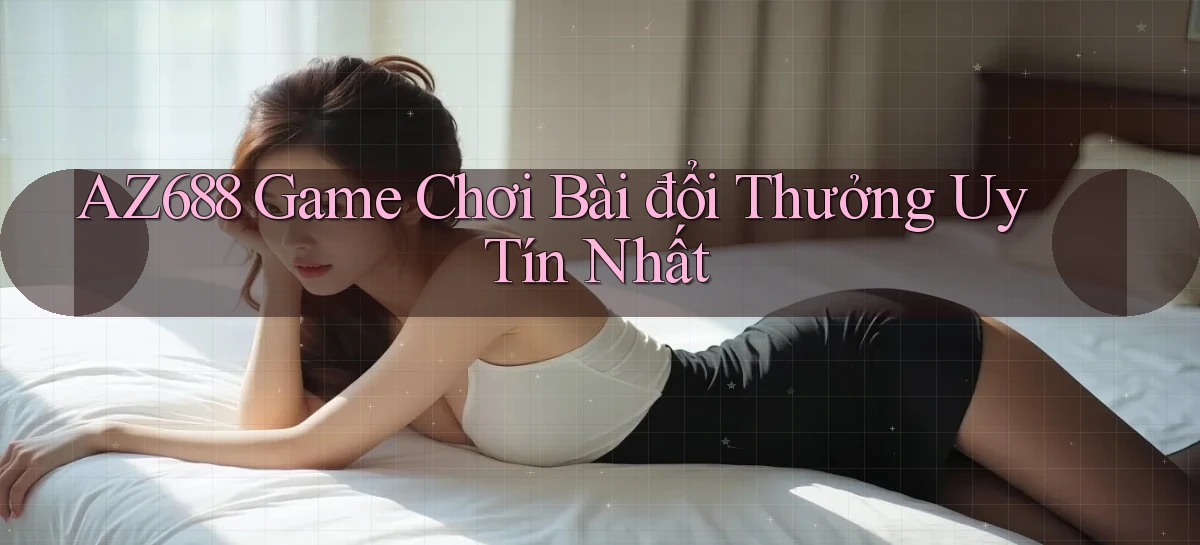az688  game chơi bài đổi thưởng uy tín nhất