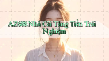 az688  nhà cái tặng tiền trải nghiệm