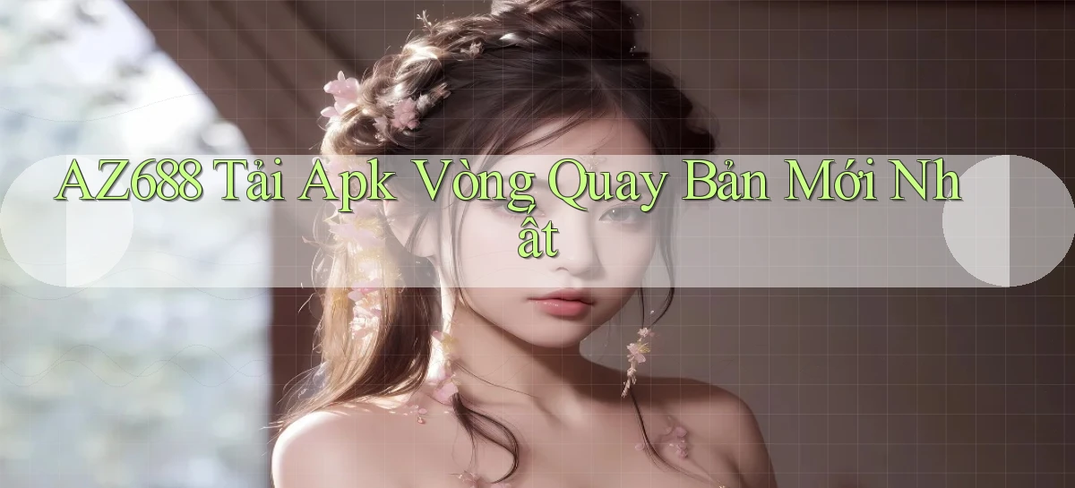 az688  tải apk vòng quay bản mới nhất