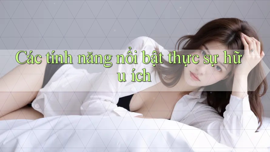 Các tính năng nổi bật thực sự hữu ích Các tính năng nổi bật thực sự hữu ích