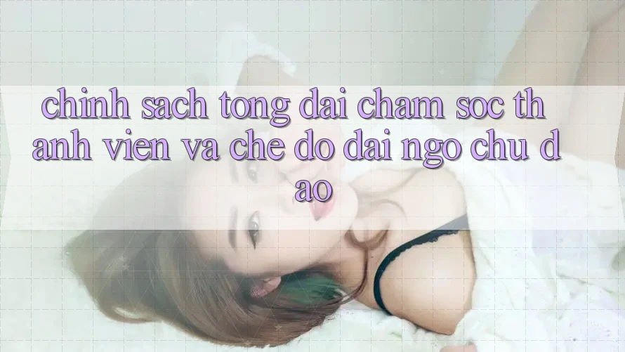 Chính Sách Tổng đài chăm sóc thành viên Và Chế Độ Đãi Ngộ Chu Đáo