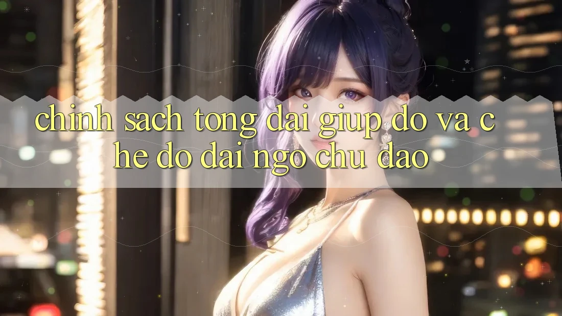 Chính Sách Tổng đài giúp đỡ Và Chế Độ Đãi Ngộ Chu Đáo Chính Sách Tổng đài giúp đỡ Và Chế Độ Đãi Ngộ Chu Đáo