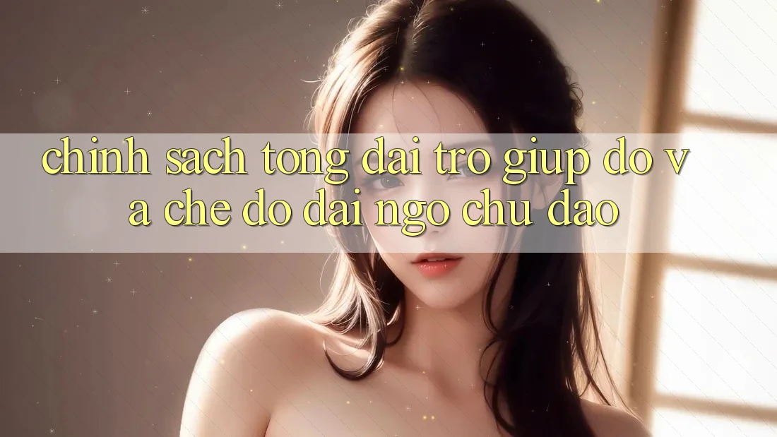 Chính Sách Tổng đài trợ giúp đỡ Và Chế Độ Đãi Ngộ Chu Đáo