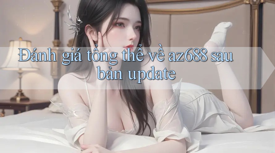 Đánh giá tổng thể về az688 sau bản update Đánh giá tổng thể về az688 sau bản update