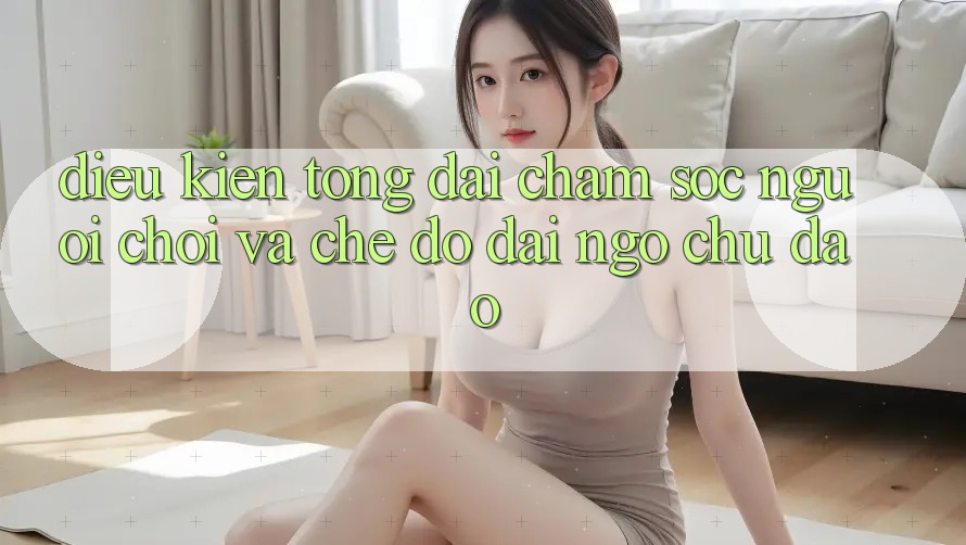 Điều kiện Tổng đài chăm sóc người chơi Và Chế Độ Đãi Ngộ Chu Đáo Điều kiện Tổng đài chăm sóc người chơi Và Chế Độ Đãi Ngộ Chu Đáo