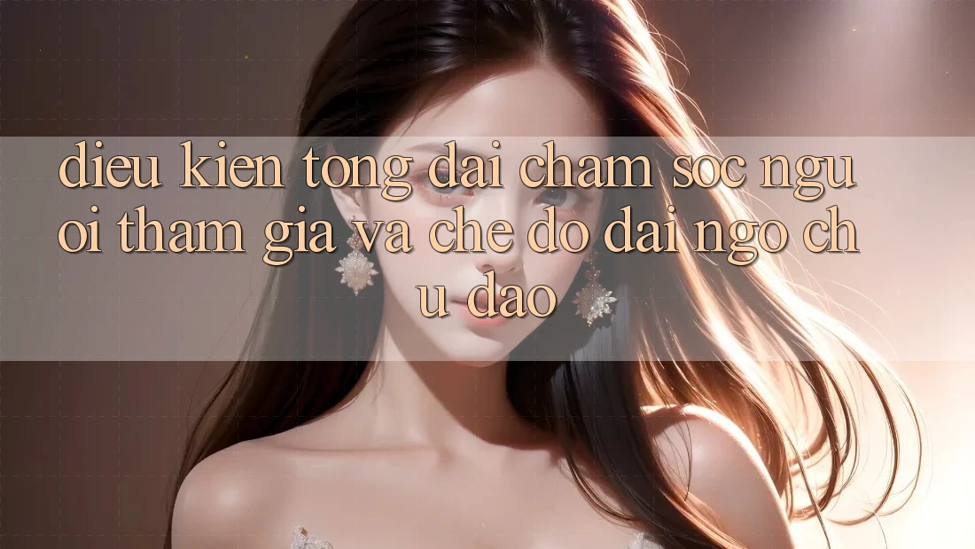 Điều kiện Tổng đài chăm sóc người tham gia Và Chế Độ Đãi Ngộ Chu Đáo Điều kiện Tổng đài chăm sóc người tham gia Và Chế Độ Đãi Ngộ Chu Đáo
