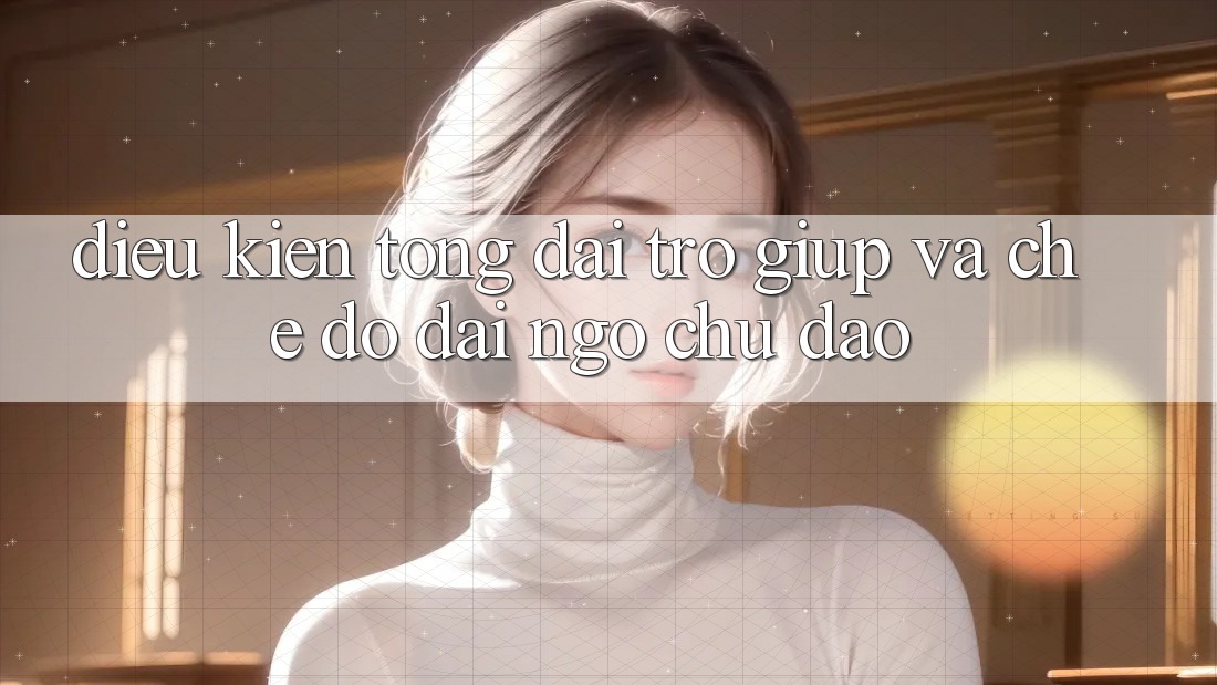 Điều kiện Tổng đài trợ giúp Và Chế Độ Đãi Ngộ Chu Đáo Điều kiện Tổng đài trợ giúp Và Chế Độ Đãi Ngộ Chu Đáo