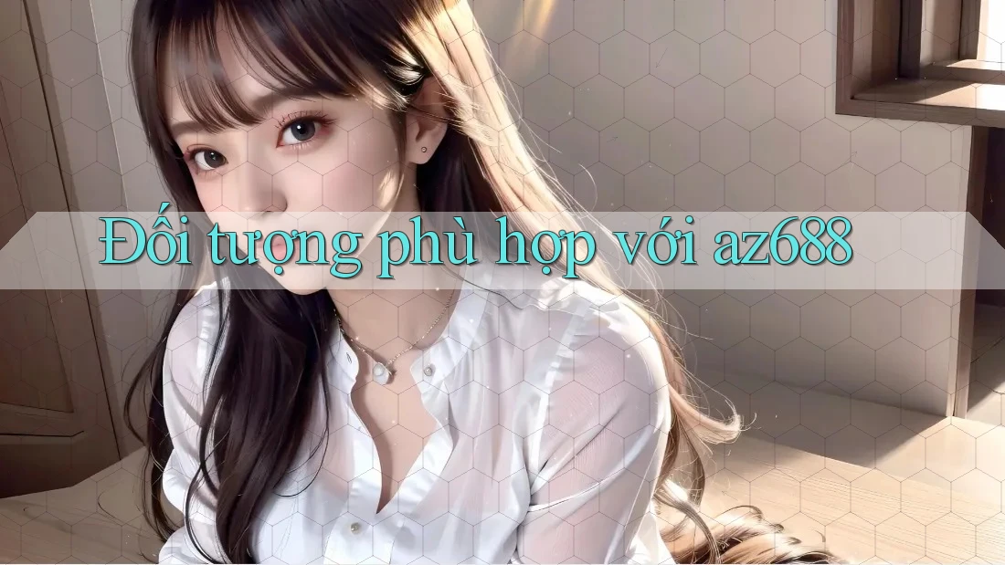 Đối tượng phù hợp với az688