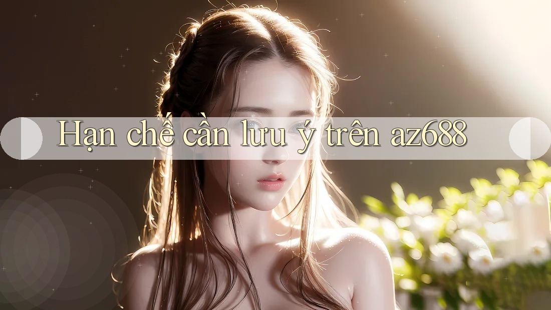 Hạn chế cần lưu ý trên az688