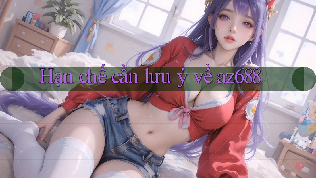 Hạn chế cần lưu ý về az688