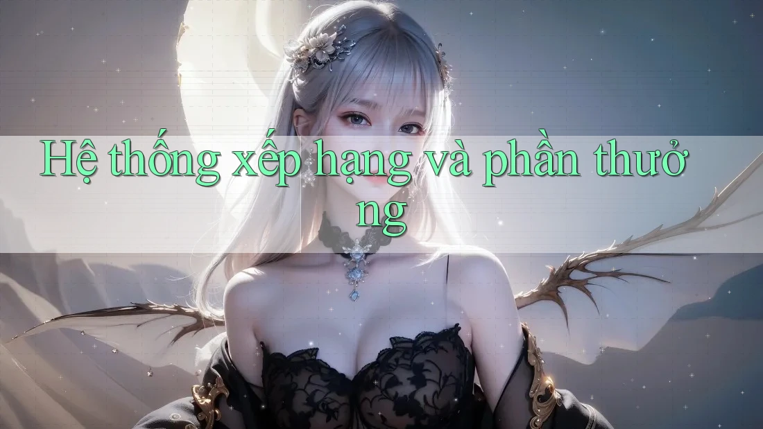 Hệ thống xếp hạng và phần thưởng Hệ thống xếp hạng và phần thưởng