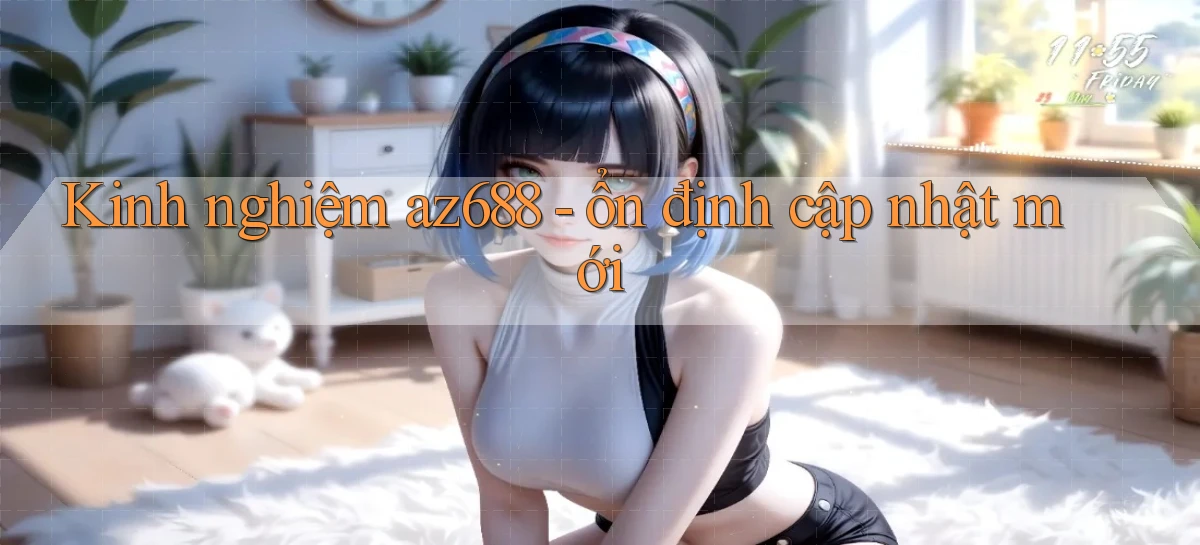 Kinh nghiệm az688   ổn định cập nhật mới