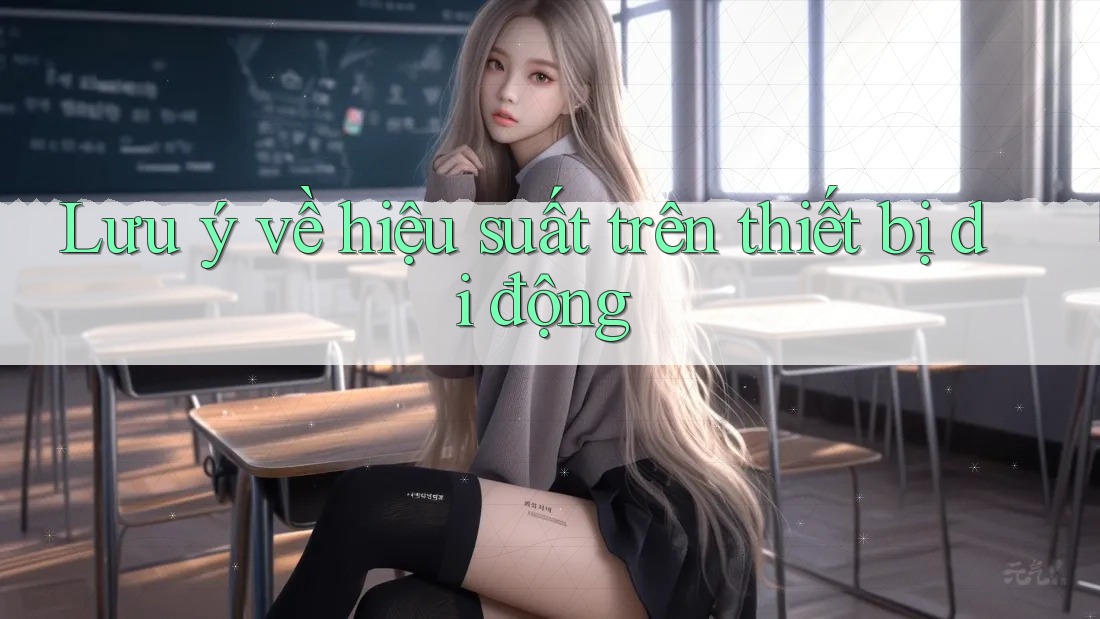Lưu ý về hiệu suất trên thiết bị di động Lưu ý về hiệu suất trên thiết bị di động
