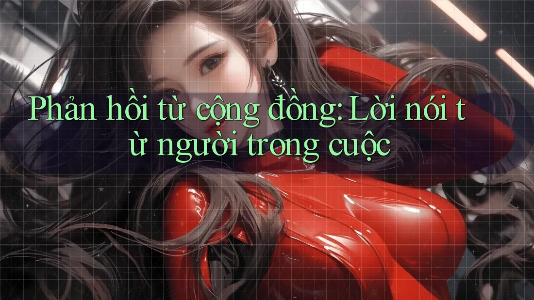 Phản hồi từ cộng đồng: Lời nói từ người trong cuộc