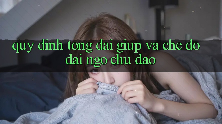 Quy định Tổng đài giúp Và Chế Độ Đãi Ngộ Chu Đáo Quy định Tổng đài giúp Và Chế Độ Đãi Ngộ Chu Đáo