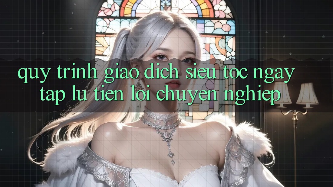 Quy Trình Giao dịch Siêu Tốc: Ngay tắp lự – Tiện Lợi – Chuyên nghiệp