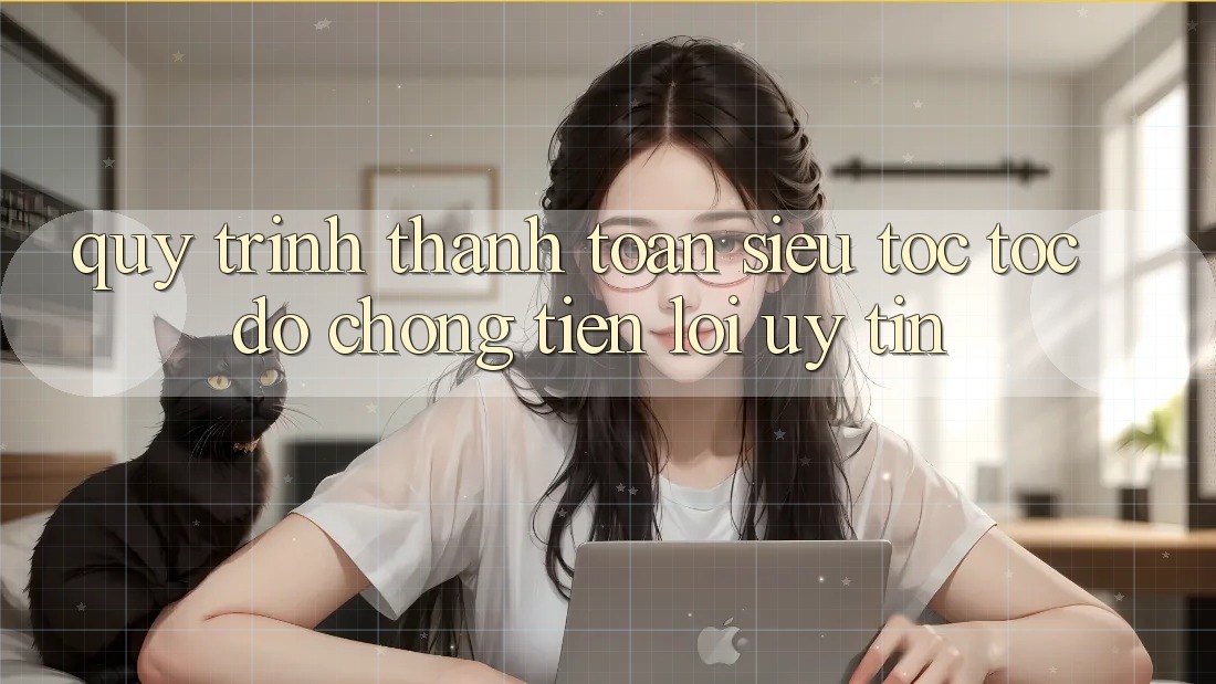 Quy Trình Thanh toán Siêu Tốc: Tốc độ Chóng – Tiện Lợi – Uy tín Quy Trình Thanh toán Siêu Tốc: Tốc độ Chóng – Tiện Lợi – Uy tín