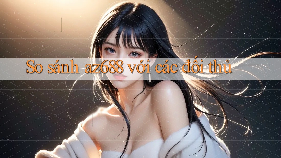 So sánh az688 với các đối thủ