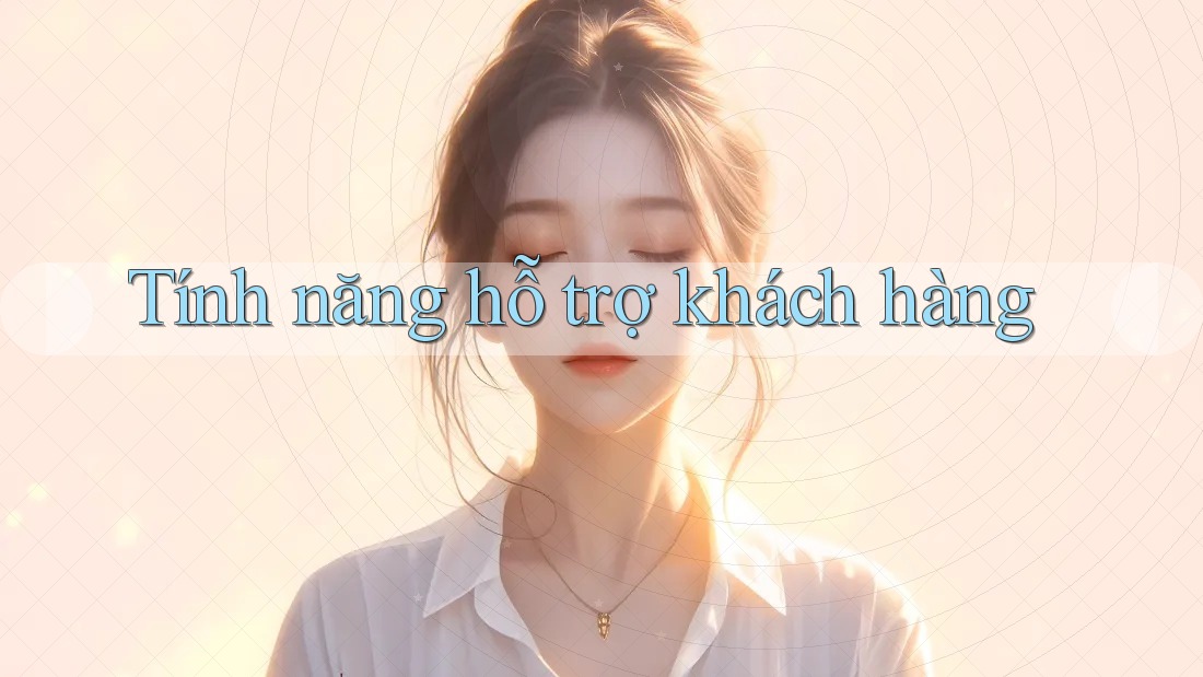 Tính năng hỗ trợ khách hàng