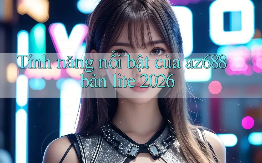 Tính năng nổi bật của az688 bản lite 2026