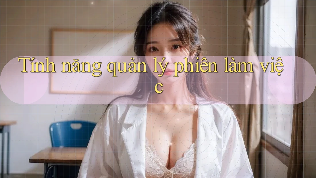 Tính năng quản lý phiên làm việc Tính năng quản lý phiên làm việc