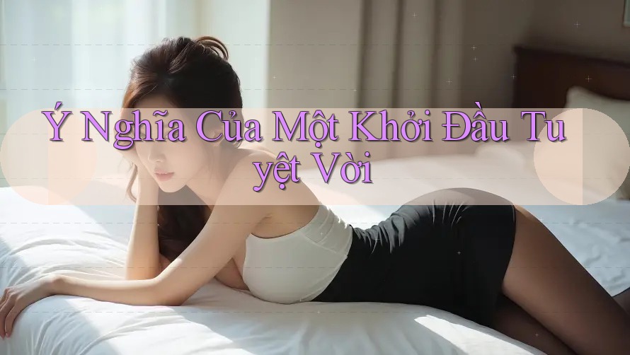 Ý Nghĩa Của Một Khởi Đầu Tuyệt Vời